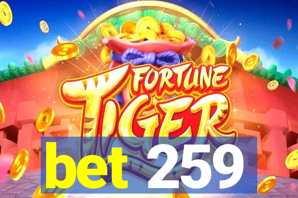 bet 259